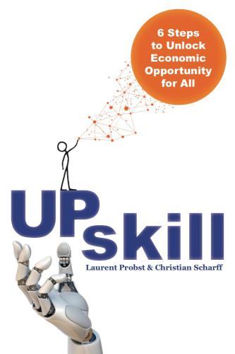 Upskill 6 Steps To Unlock Economic Opportunity For All Laurent Probst Christian Scharff