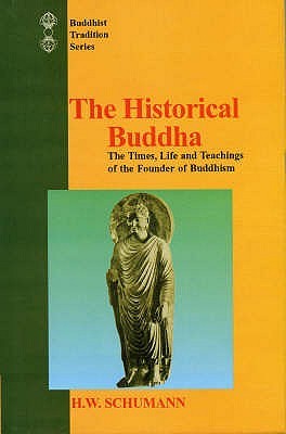 The Historical Buddha The Times Life And Teachings Of The Founder Of Buddhism Hans Wolfgang Schumann