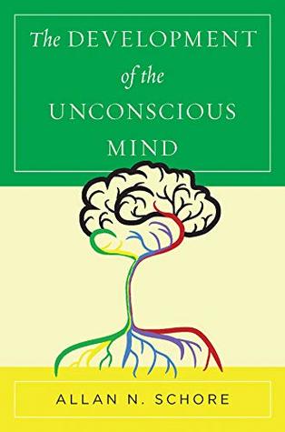 The Development Of The Unconscious Mind Allan N Schore