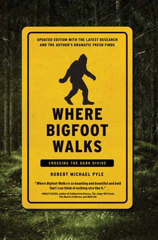 Where Bigfoot Walks Crossing The Dark Divide Robert Michael Pyle
