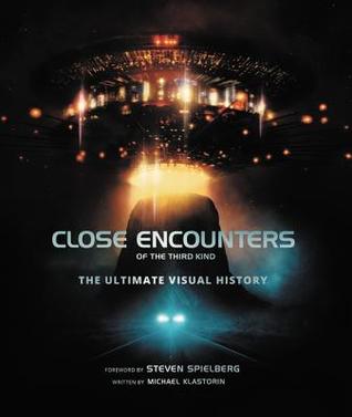 Close Encounters Of The Third Kind The Ultimate Visual History Michael Klastorin