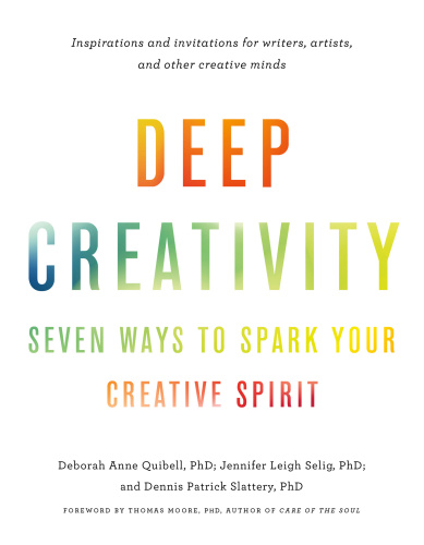 Deep Creativity Deborah Anne Quibell Jennifer Leigh Selig Dennis Patrick Slattery