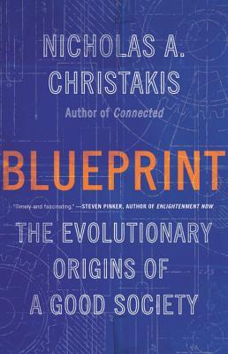 Blueprint The Evolutionary Origins Of A Good Society Nicholas A Christakis