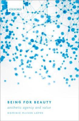 Being For Beauty Aesthetic Agency And Value Hardcover Dominic Mciver Lopes