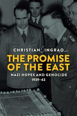 The Promise Of The East Nazi Hopes And Genocide 193943 Christian Ingrao