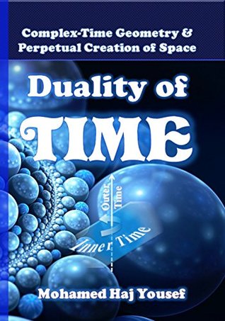 Duality Of Time Complextime Geometry And Perpetual Creation Of Space The Single Monad Model Of The Cosmos Book 2 Kindle Edition Mohamed Haj Yousef