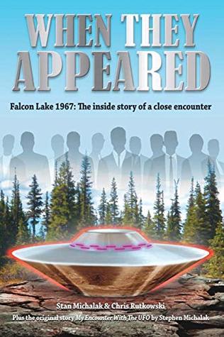 When They Appeared Falcon Lake 1967 The Inside Story Of A Close Encounter Chris Rutkowski Stan Michalak