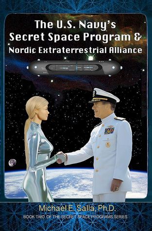The Us Navys Secret Space Program And Nordic Extraterrestrial Alliance Michael E Salla
