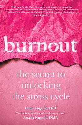 Burnout The Secret To Unlocking The Stress Cycle Hardcover Emily Nagoski Amelia Nagoski