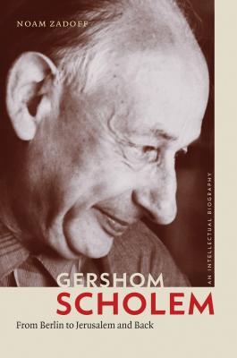 Gershom Scholem From Berlin To Jerusalem And Back Paperback Noam Zadoff