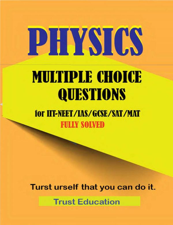 Physics Mcqs For Iit Jee Neet Ias Sat Mat Multiple Choice Questions Answers Fully Solved Iitjee Main Advanced Trust Education Trust Education Teachers
