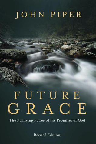 Future Grace Revised Edition The Purifying Power Of The Promises Of God Paperback John Piper