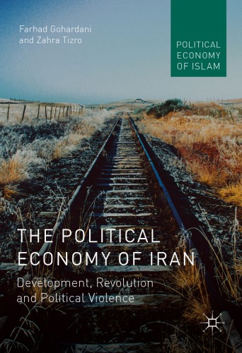 The Political Economy Of Iran Development Revolution And Political Violence Farhad Gohardani