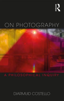 On Photography A Philosophical Inquiry Diarmuid Costello