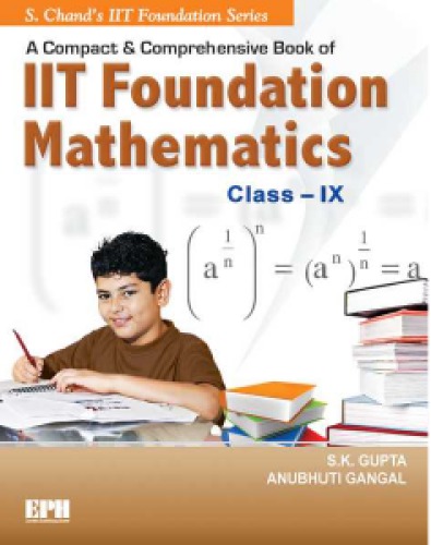 A Compact And Comprehensive Book Of Iit Foundation Mathematics Class Ix 9 S K Gupta Anubhuti Gangal S Chand Iit Foundation Series S Chand Teachers