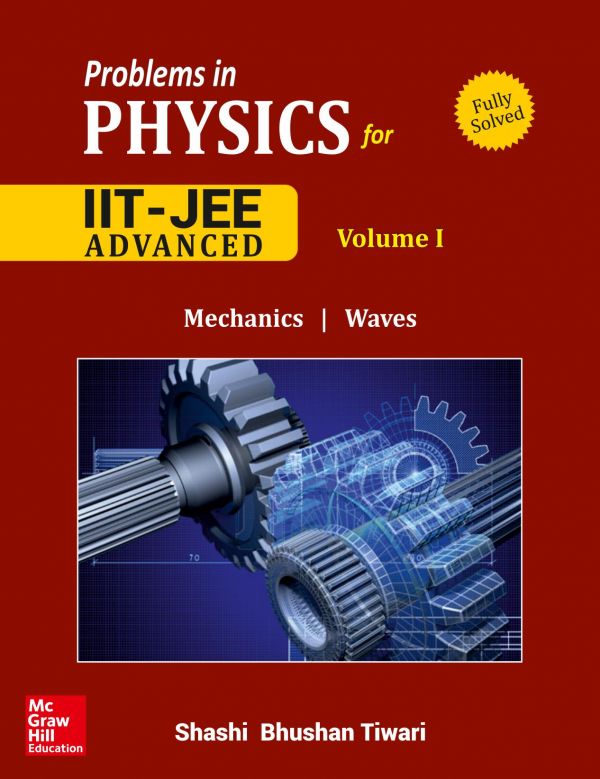 Problems In Physics I For Iit Jee Vol 1 Iitjee Main Advanced Standard 12 Xii Shashi Bhusan Tiwari Mc Graw Hill Shashi Bhushan Tiwari