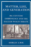 Matter Life And Generation Eighteenthcentury Embryology And The Hallerwolff Debate First Published 1981 First Paperback Edition 2002 Shirley A Roe