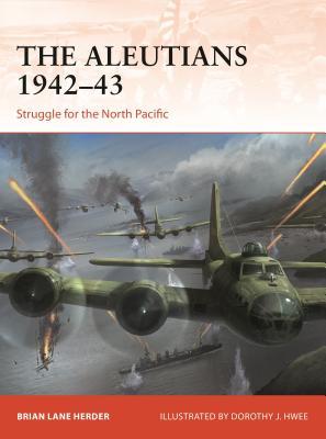 The Aleutians 194243 Struggle For The North Pacific Brian Lane Herder