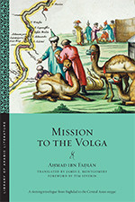 Mission To The Volga Ahmad Ibn Fadln Translator James E Montgomer