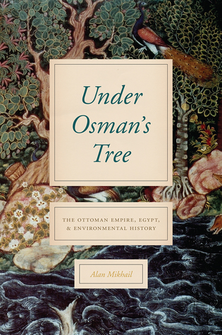Under Osmans Tree The Ottoman Empire Egypt And Environmental History Hardcover Alan Mikhail