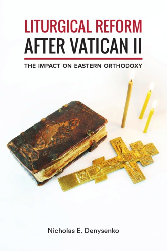 Liturgical Reform After Vatican Ii The Impact On Eastern Orthodoxy Nicholas E Author