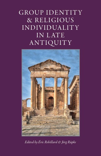 Group Identity Religious Individuality In Late Antiquity Eric Rebillard Editor