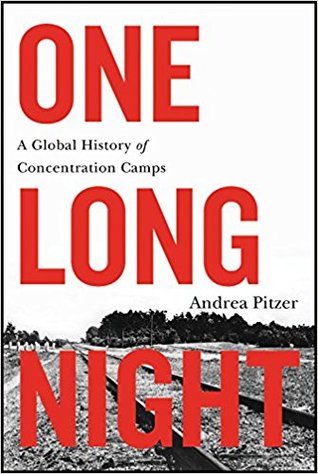 One Long Night A Global History Of Concentration Camps Hardcover Andrea Pitzer