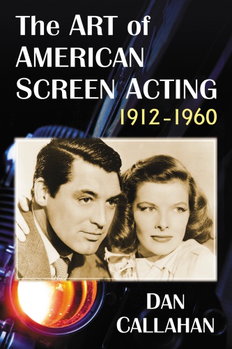 The Art Of American Screen Acting 19121960 Dan Callahan