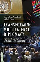Transforming Multilateral Diplomacy The Inside Story Of The Sustainable Development Goals Chasek