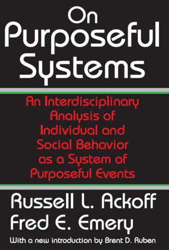 On Purposeful Systems An Interdisciplinary Analysis Of Individual And Social Behavior As A System Of Purposeful Events Russell L Ackoff