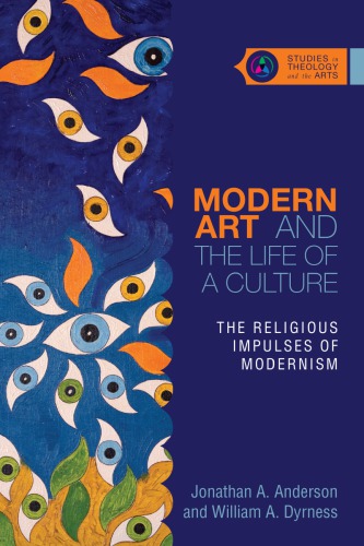 Modern Art And The Life Of A Culture The Religious Impulses Of Modernism Jonathan A Anderson