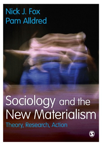 Sociology And The New Materialism Theory Research Action Nick J Fox