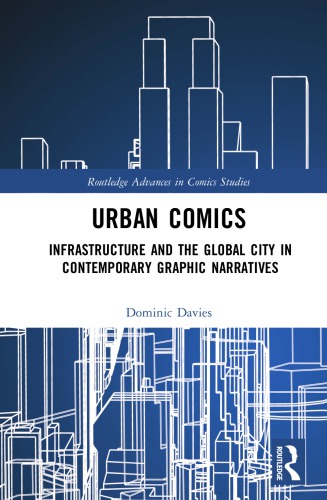 Urban Comics Infrastructure And The Global City In Contemporary Grpahic Narratives Dominic Davies