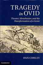 Tragedy In Ovid Theater Metatheater And The Transformation Of A Genre Curley