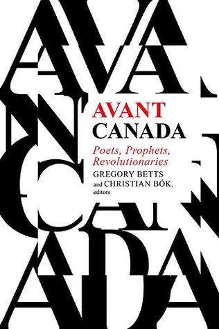 Avant Canada Poets Prophets Revolutionaries Gregory Betts Christian Bk