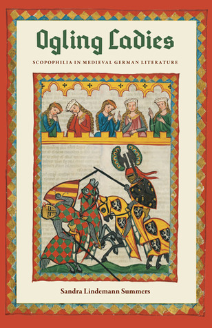Ogling Ladies Scopophilia In Medieval German Literature Sandra Lindemann Summers