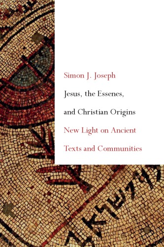 Jesus The Essenes And Christian Origins New Light On Ancient Texts And Communities Simon J Joseph