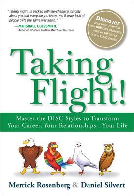 Taking Flight Master The Disc Styles To Transform Your Career Your Relationshipsyour Life Paperback Merrick Rosenberg Daniel Silvert