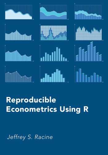 Reproducible Econometrics Using R Jeffrey S Racine