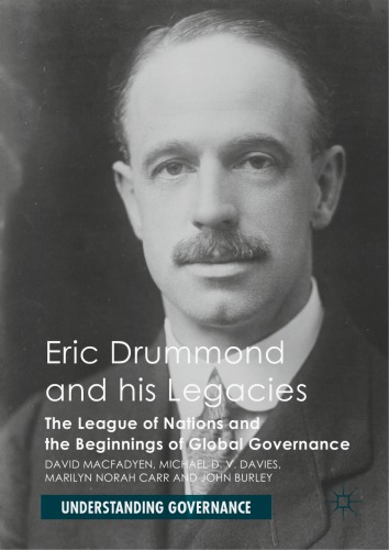 Eric Drummond And His Legacies The League Of Nations And The Beginnings Of Global Governance D Macfadyen