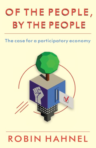 Of The People By The People The Case For A Participatory Economy Robin Hahnel