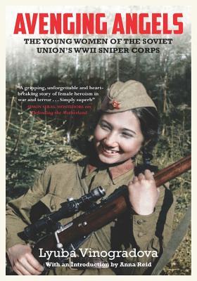 Avenging Angels The Young Women Of The Soviet Unions Wwii Sniper Corps Hardcover Lyuba Vinogradova