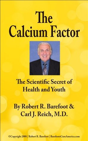 The Calcium Factor The Scientific Secret Of Health And Youth Robert R Barefoot Carl J Reich