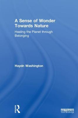 A Sense Of Wonder Towards Nature Healing The Planet Through Belonging Haydn Washington