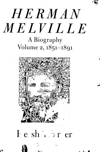 Herman Melville A Biography Volume 2 18511891 Hershel Parker