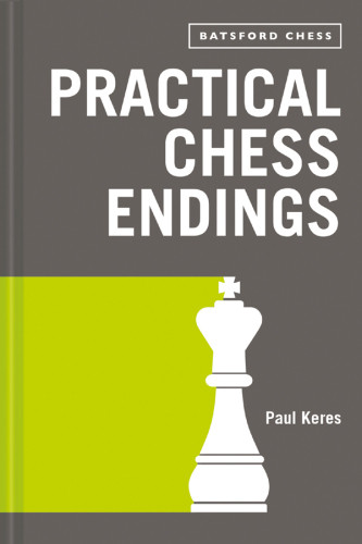 Practical Chess Endings With Modern Chess Notation Paul Keres