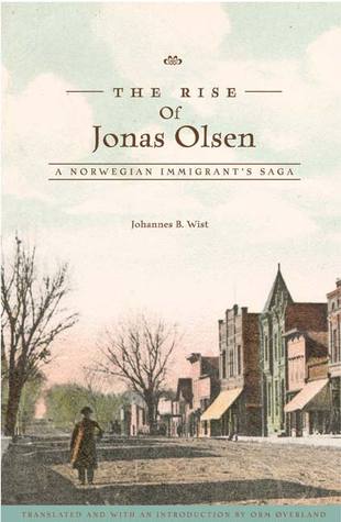 The Rise Of Jonas Olsen A Norwegian Immigrants Saga Hardcover Johannes Wist Orm Verland