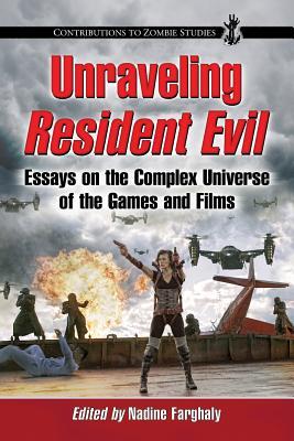 Unraveling Resident Evil Essays On The Complex Universe Of The Games And Films Paperback Nadine Farghaly Tanya Carinae Pell Jones Hannah Priest Kristine Larsen Jl Schatz Margo Collins Simon Bacon Adam M Crowley Stephen Cadwell Broc Holmquest Suzan E Aiken James Stone Jenny Platz Daniel Muller Nicolas J Lalone