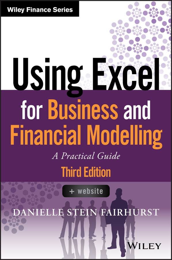Using Excel For Business And Financial Modelling A Practical Guide 3rd Edition Danielle Stein Fairhurst