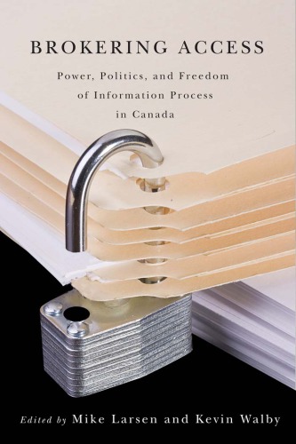Brokering Access Power Politics And Freedom Of Information Process In Canada Mike Larsen Ed